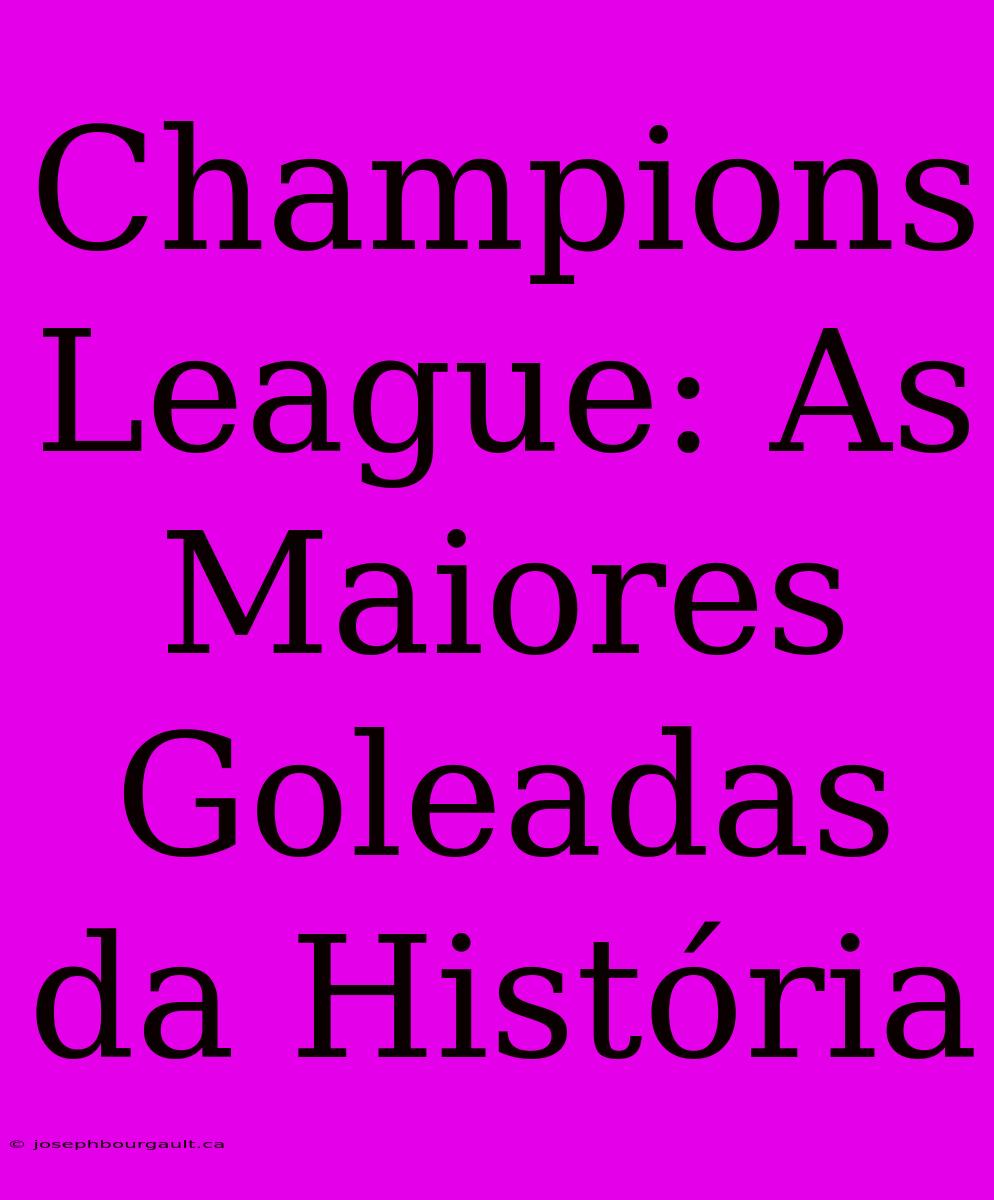 Champions League: As Maiores Goleadas Da História