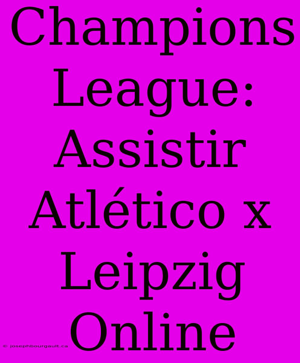 Champions League: Assistir Atlético X Leipzig Online