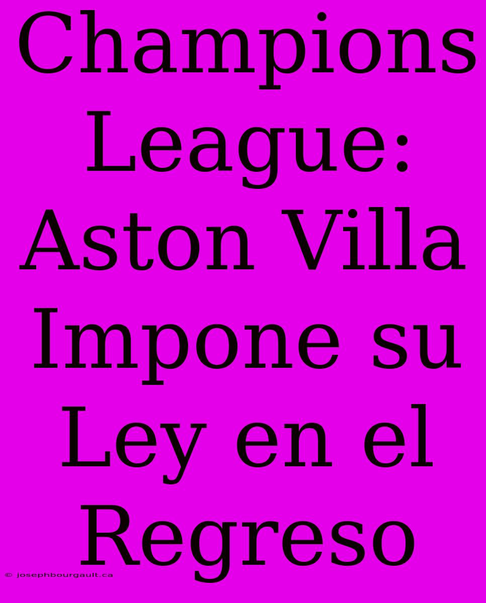 Champions League: Aston Villa Impone Su Ley En El Regreso