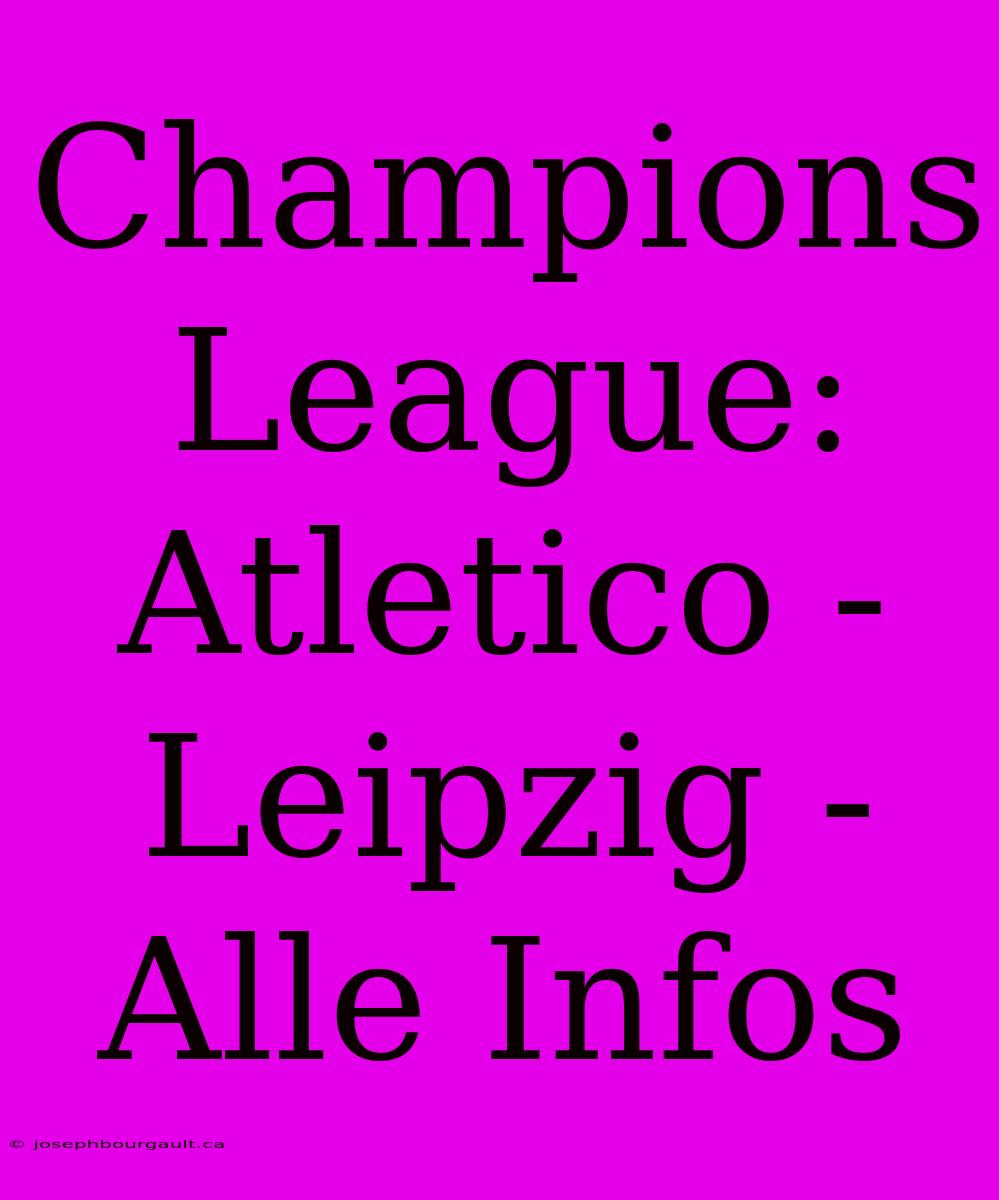 Champions League: Atletico - Leipzig - Alle Infos