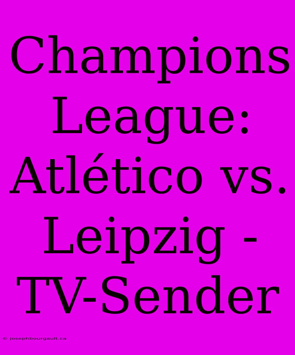 Champions League: Atlético Vs. Leipzig - TV-Sender