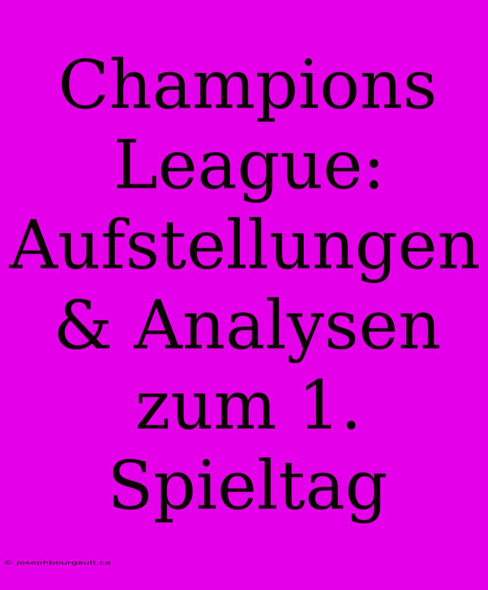 Champions League: Aufstellungen & Analysen Zum 1. Spieltag