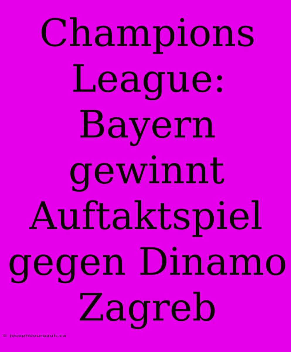 Champions League: Bayern Gewinnt Auftaktspiel Gegen Dinamo Zagreb