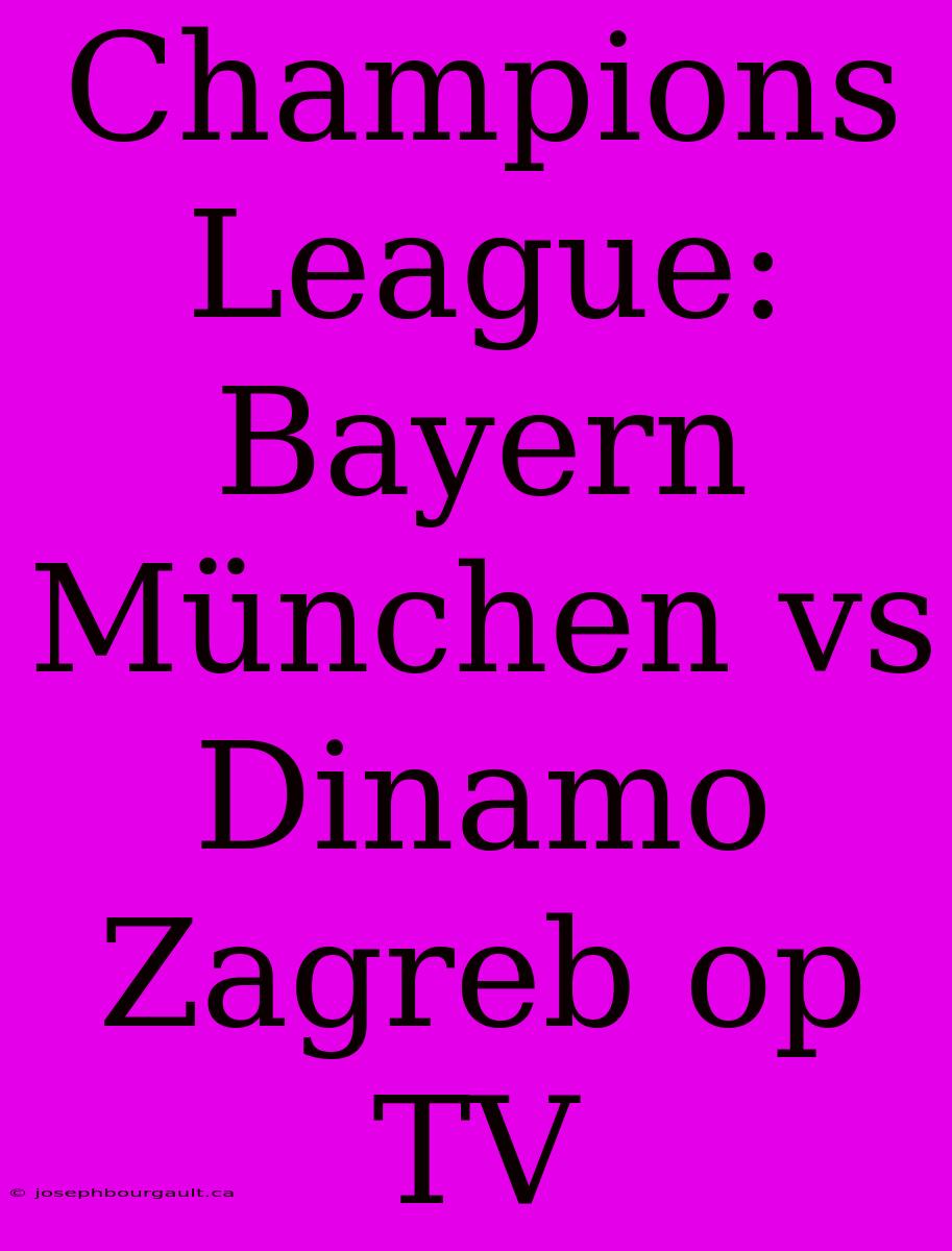 Champions League: Bayern München Vs Dinamo Zagreb Op TV