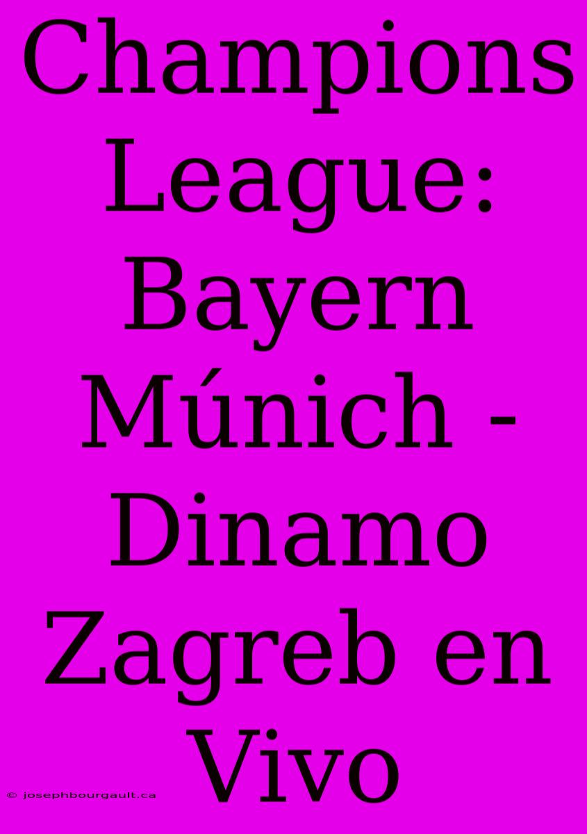 Champions League: Bayern Múnich - Dinamo Zagreb En Vivo