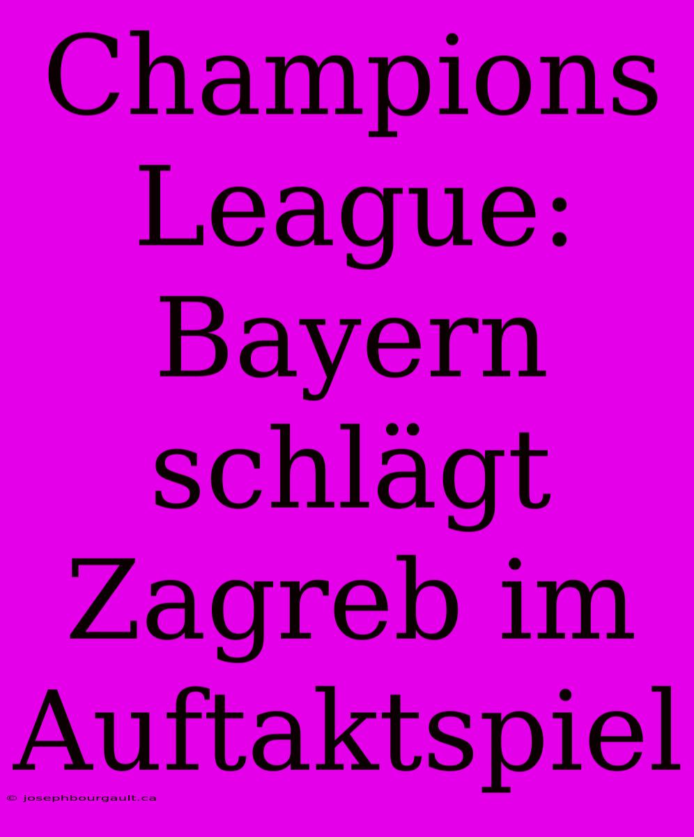 Champions League: Bayern Schlägt Zagreb Im Auftaktspiel