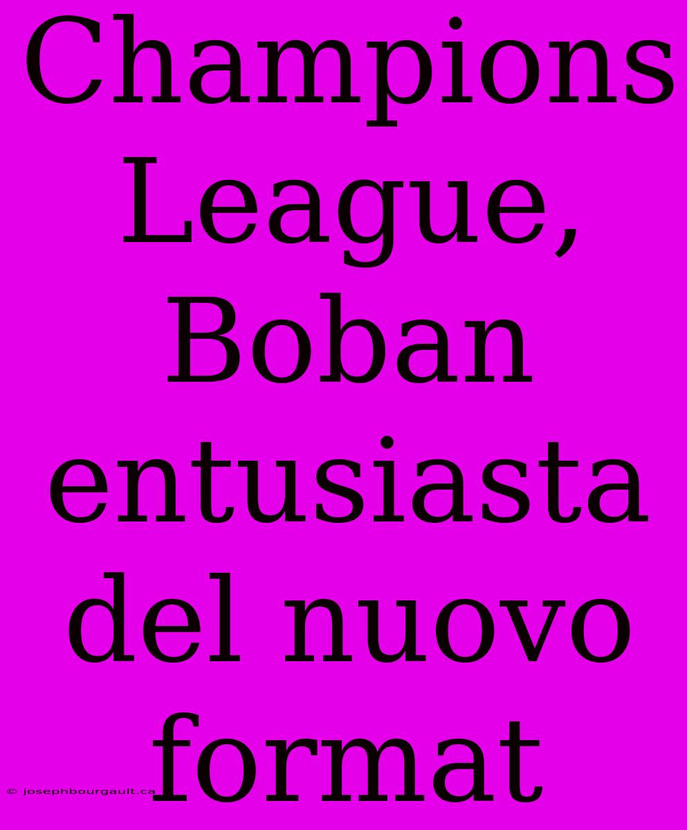 Champions League, Boban Entusiasta Del Nuovo Format