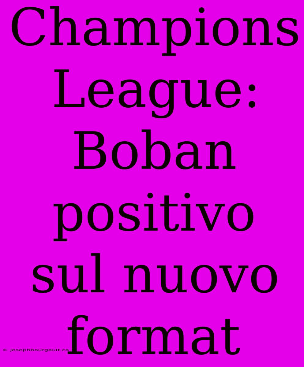 Champions League: Boban Positivo Sul Nuovo Format