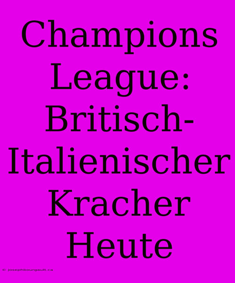 Champions League: Britisch-Italienischer Kracher Heute