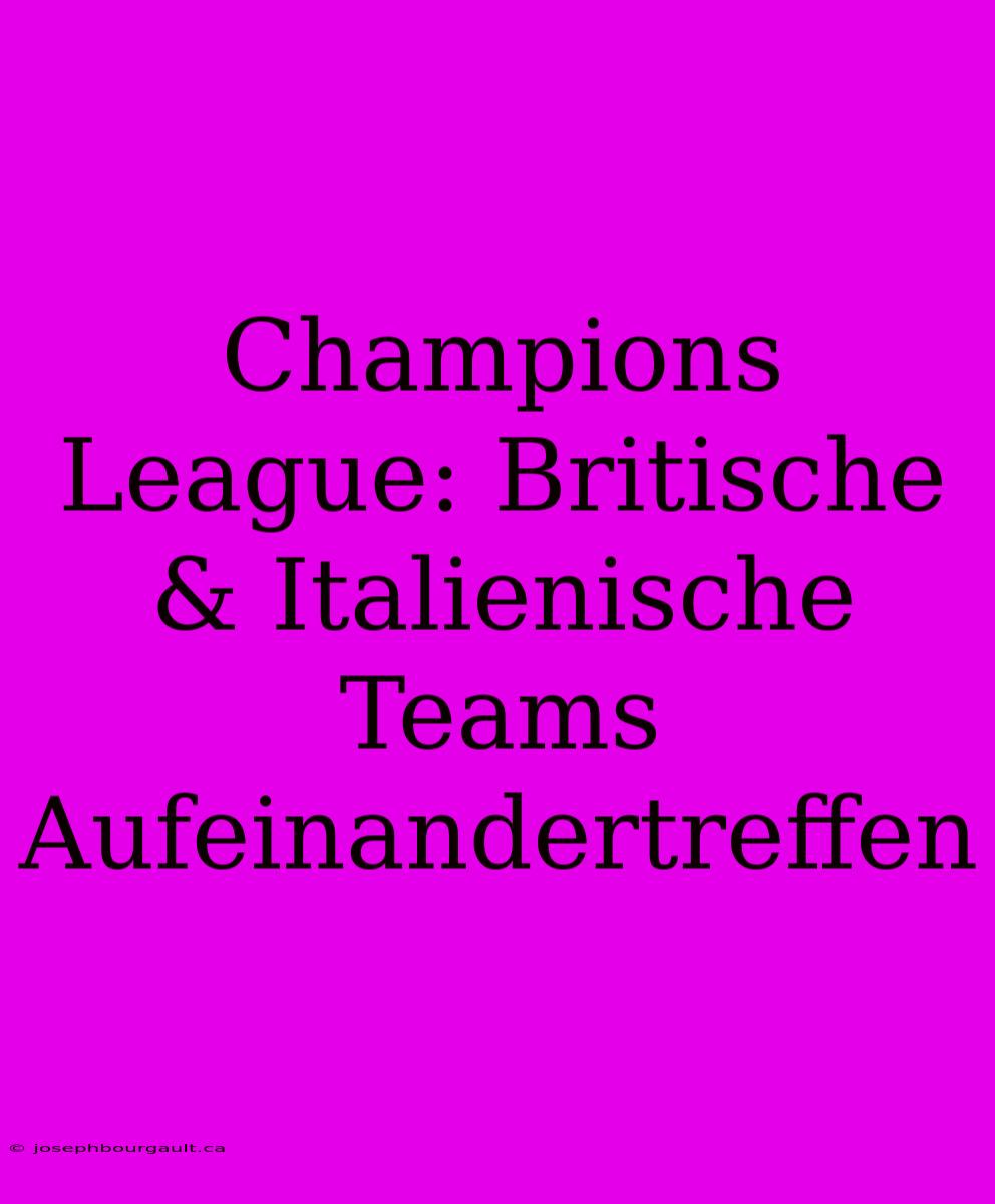 Champions League: Britische & Italienische Teams Aufeinandertreffen