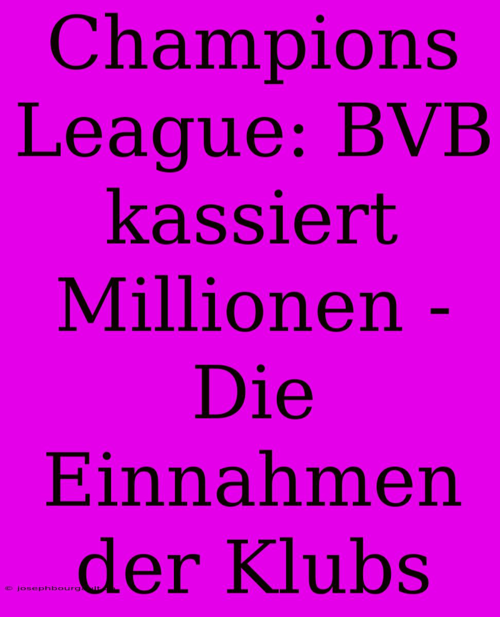 Champions League: BVB Kassiert Millionen - Die Einnahmen Der Klubs