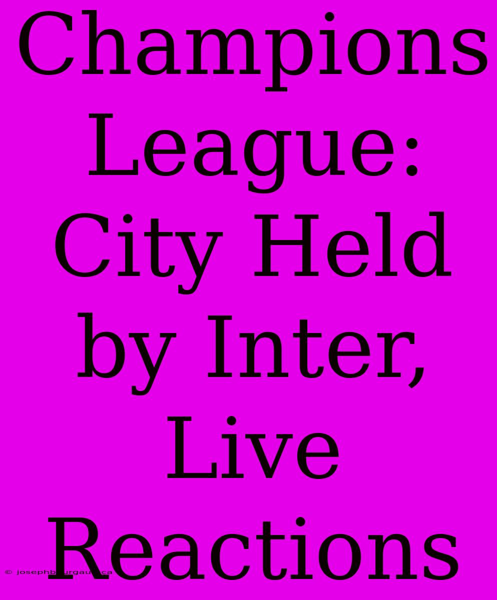 Champions League: City Held By Inter, Live Reactions