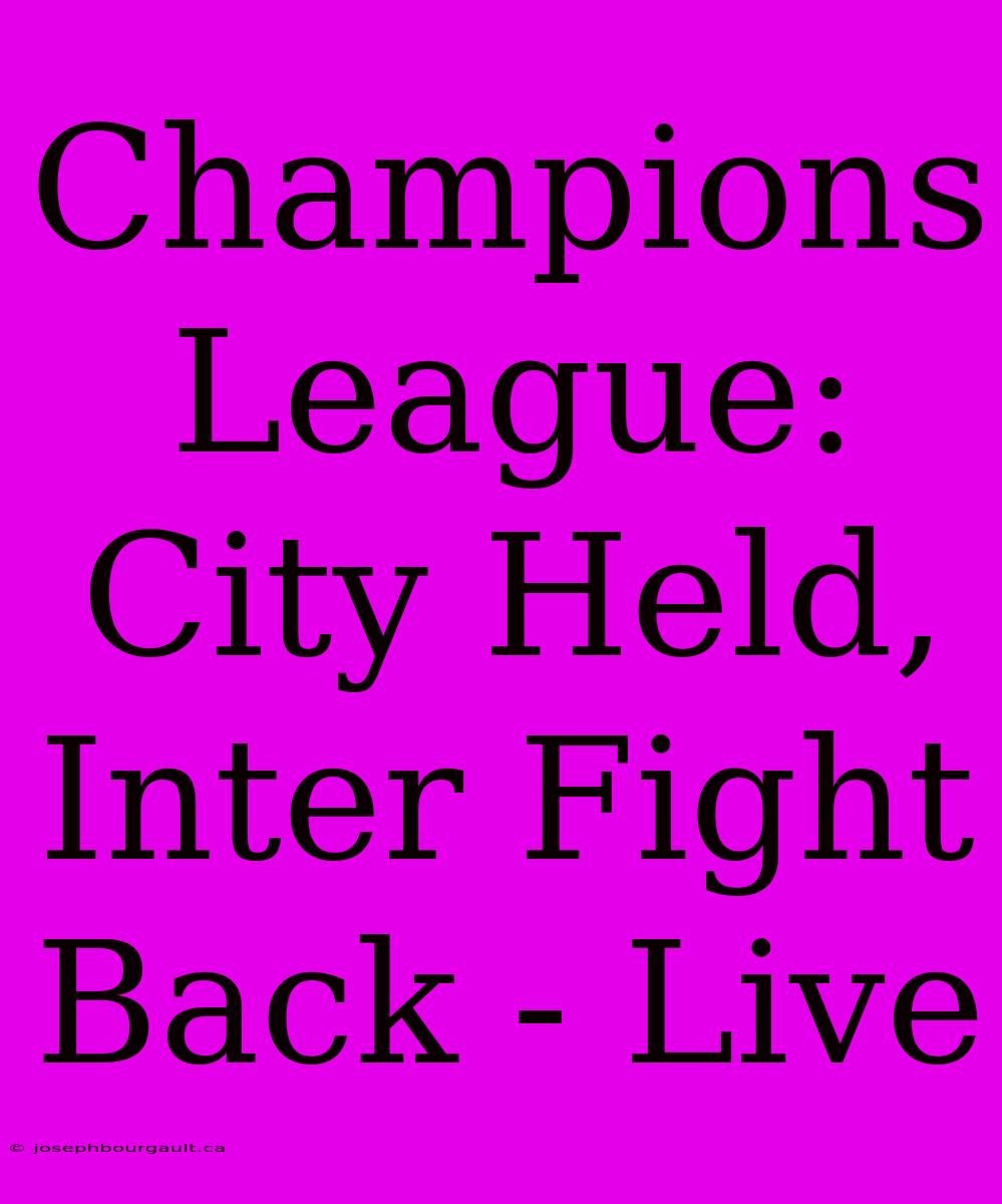 Champions League: City Held, Inter Fight Back - Live