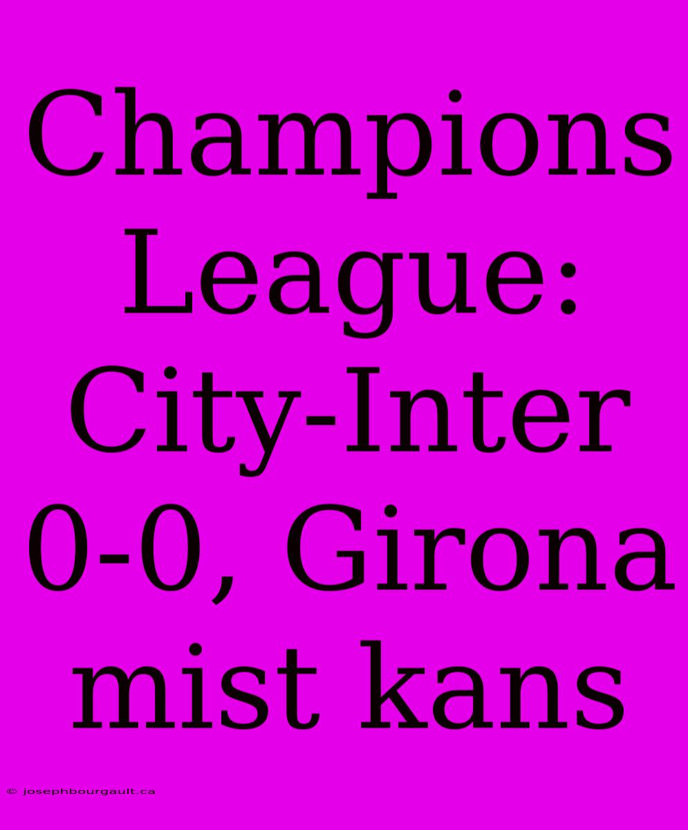 Champions League: City-Inter 0-0, Girona Mist Kans