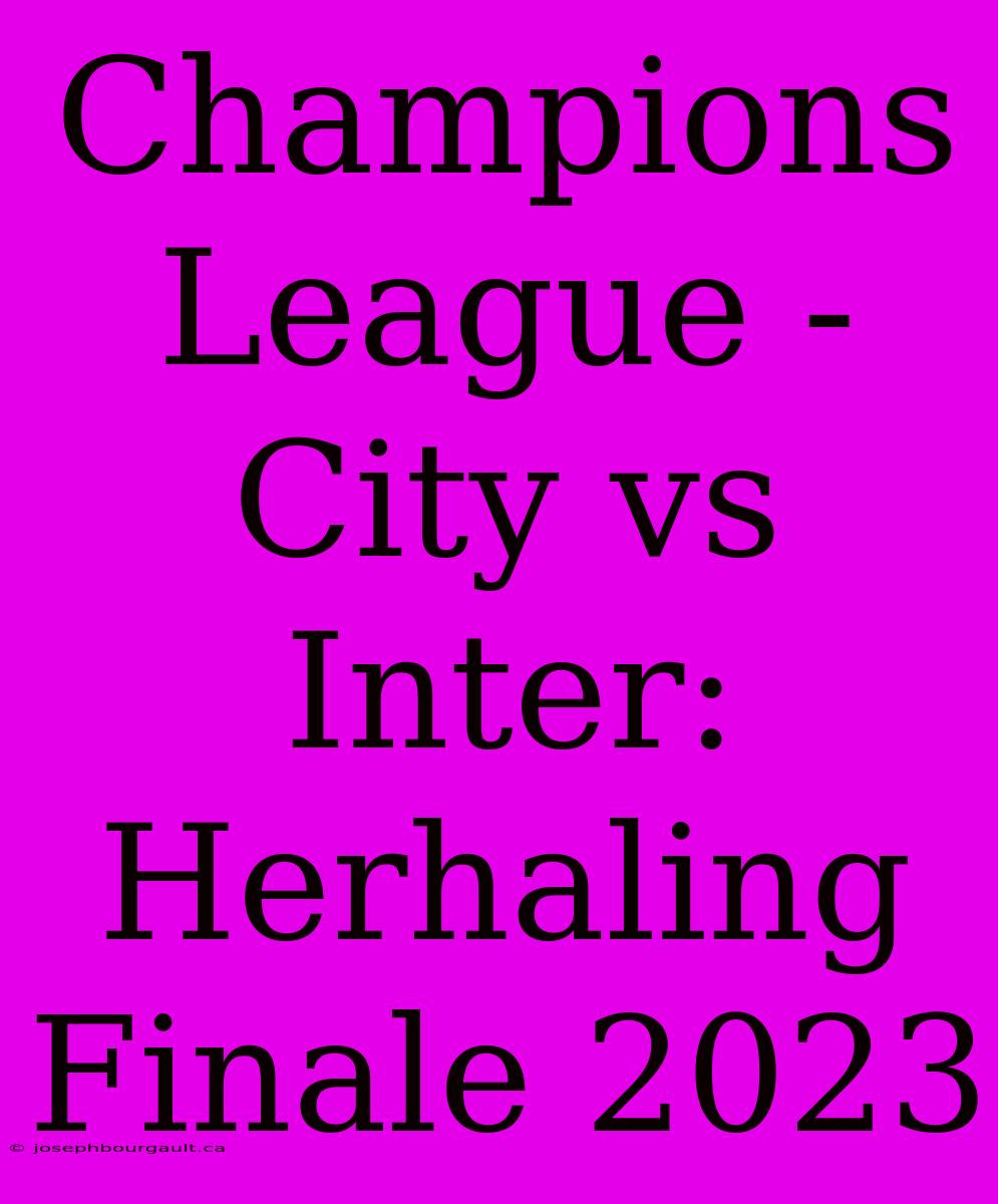 Champions League - City Vs Inter: Herhaling Finale 2023