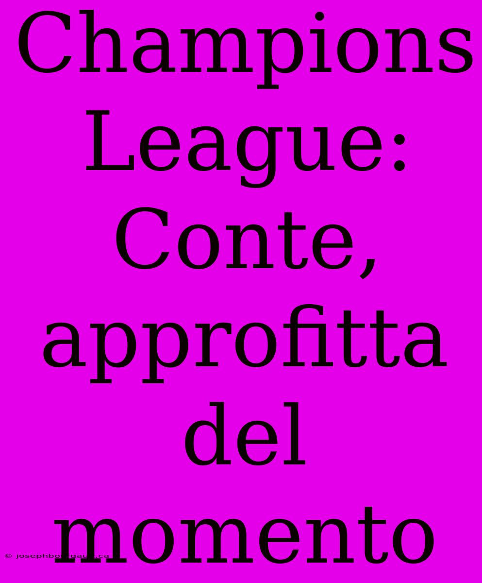 Champions League: Conte, Approfitta Del Momento