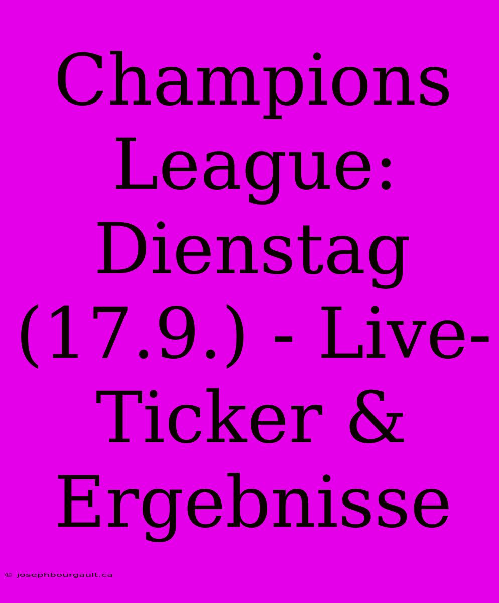 Champions League: Dienstag (17.9.) - Live-Ticker & Ergebnisse