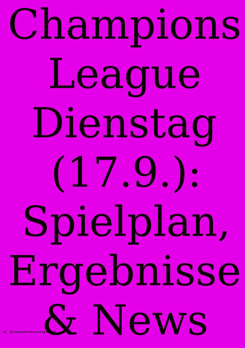 Champions League Dienstag (17.9.): Spielplan, Ergebnisse & News