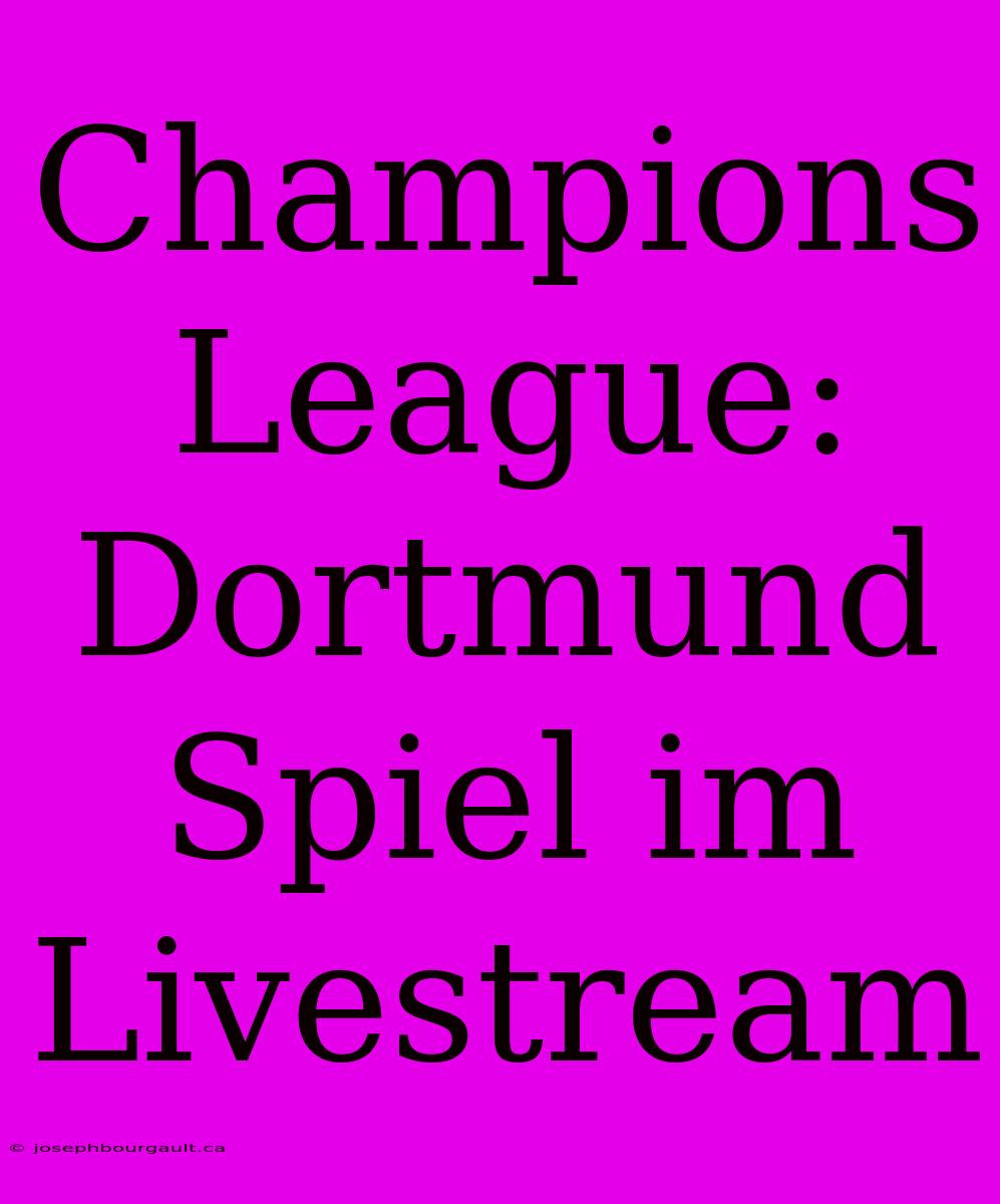 Champions League: Dortmund Spiel Im Livestream