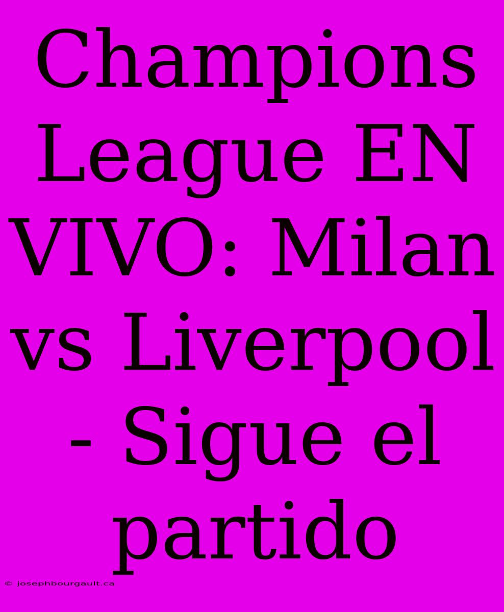 Champions League EN VIVO: Milan Vs Liverpool - Sigue El Partido