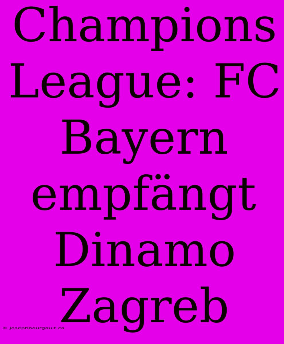 Champions League: FC Bayern Empfängt Dinamo Zagreb