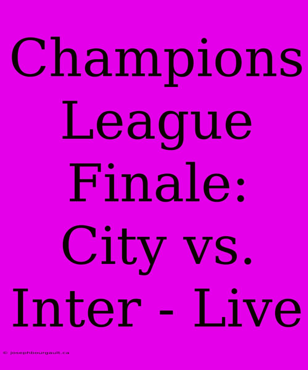 Champions League Finale: City Vs. Inter - Live