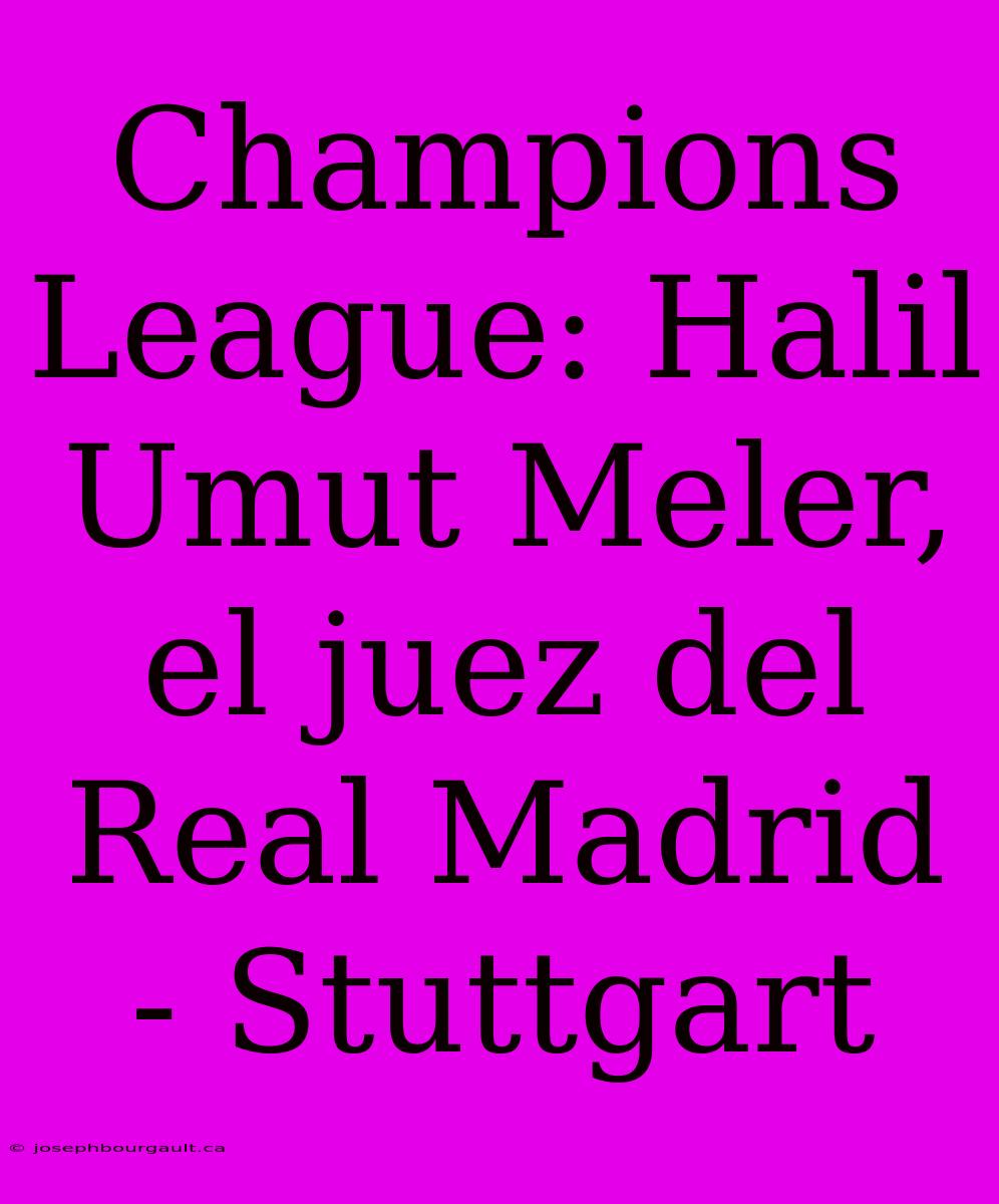 Champions League: Halil Umut Meler, El Juez Del Real Madrid - Stuttgart