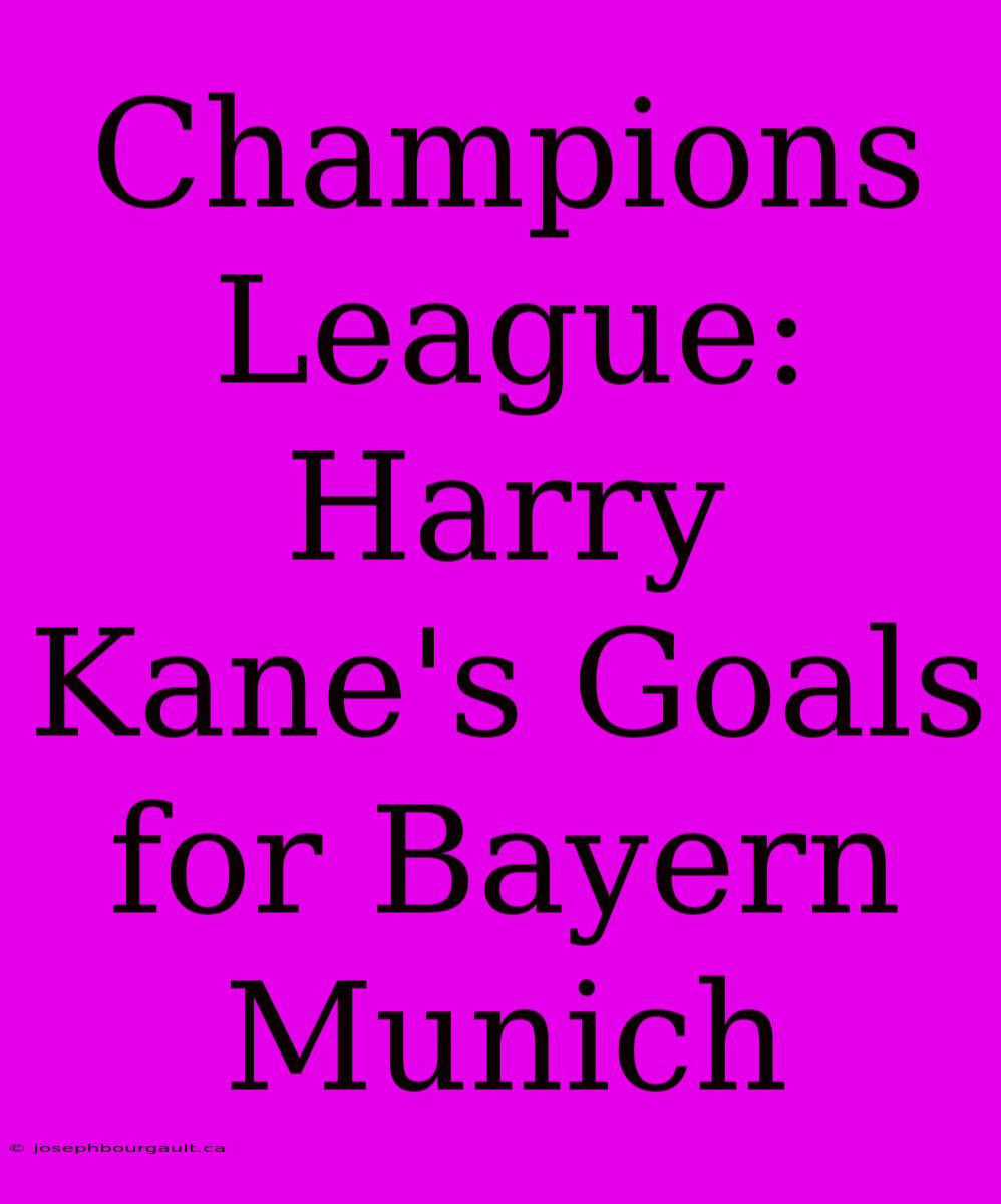 Champions League: Harry Kane's Goals For Bayern Munich