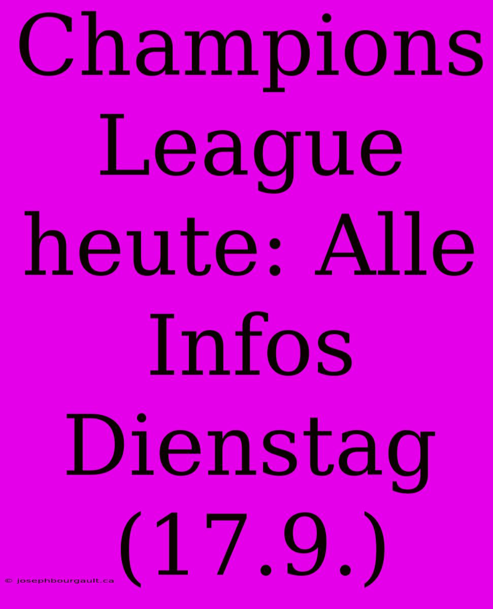 Champions League Heute: Alle Infos Dienstag (17.9.)