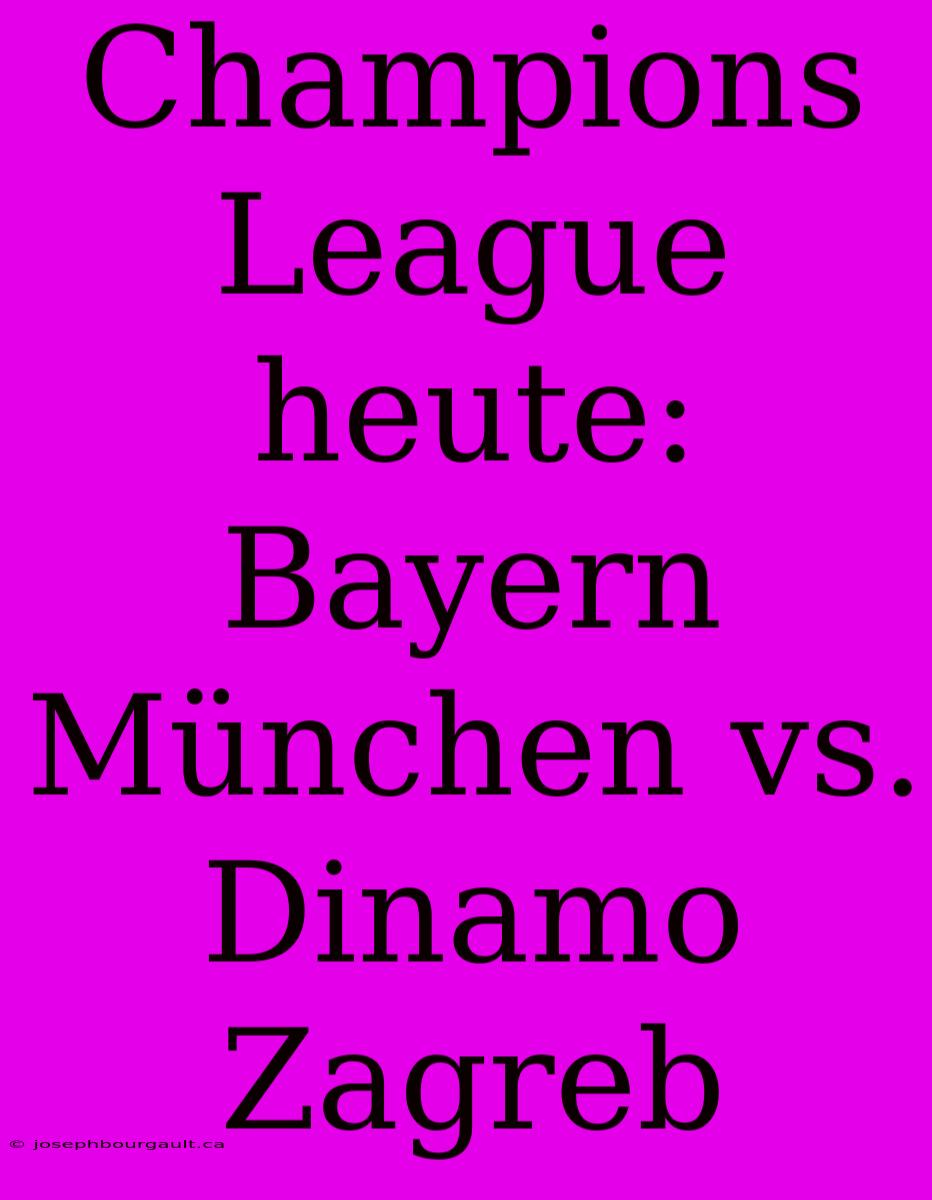 Champions League Heute: Bayern München Vs. Dinamo Zagreb