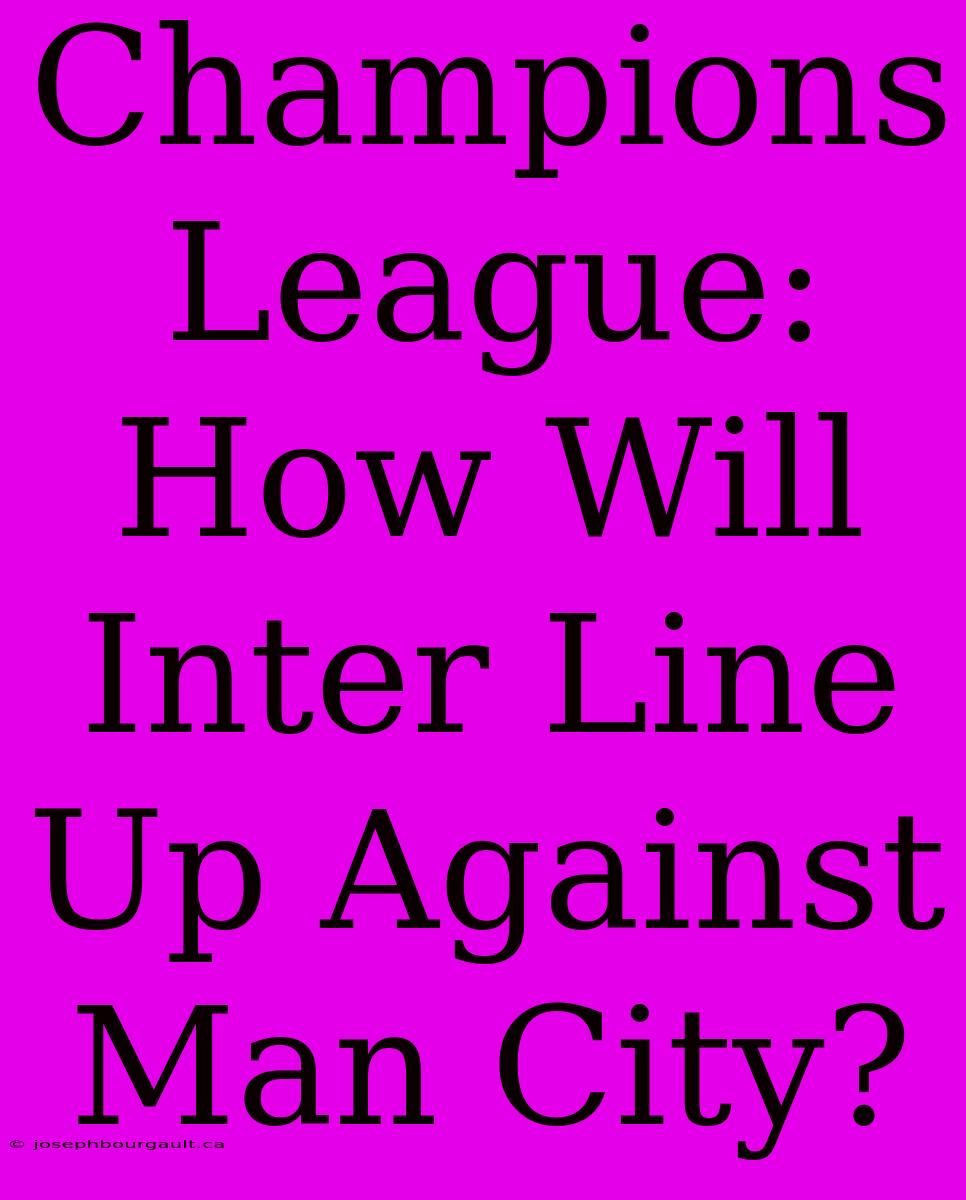 Champions League: How Will Inter Line Up Against Man City?