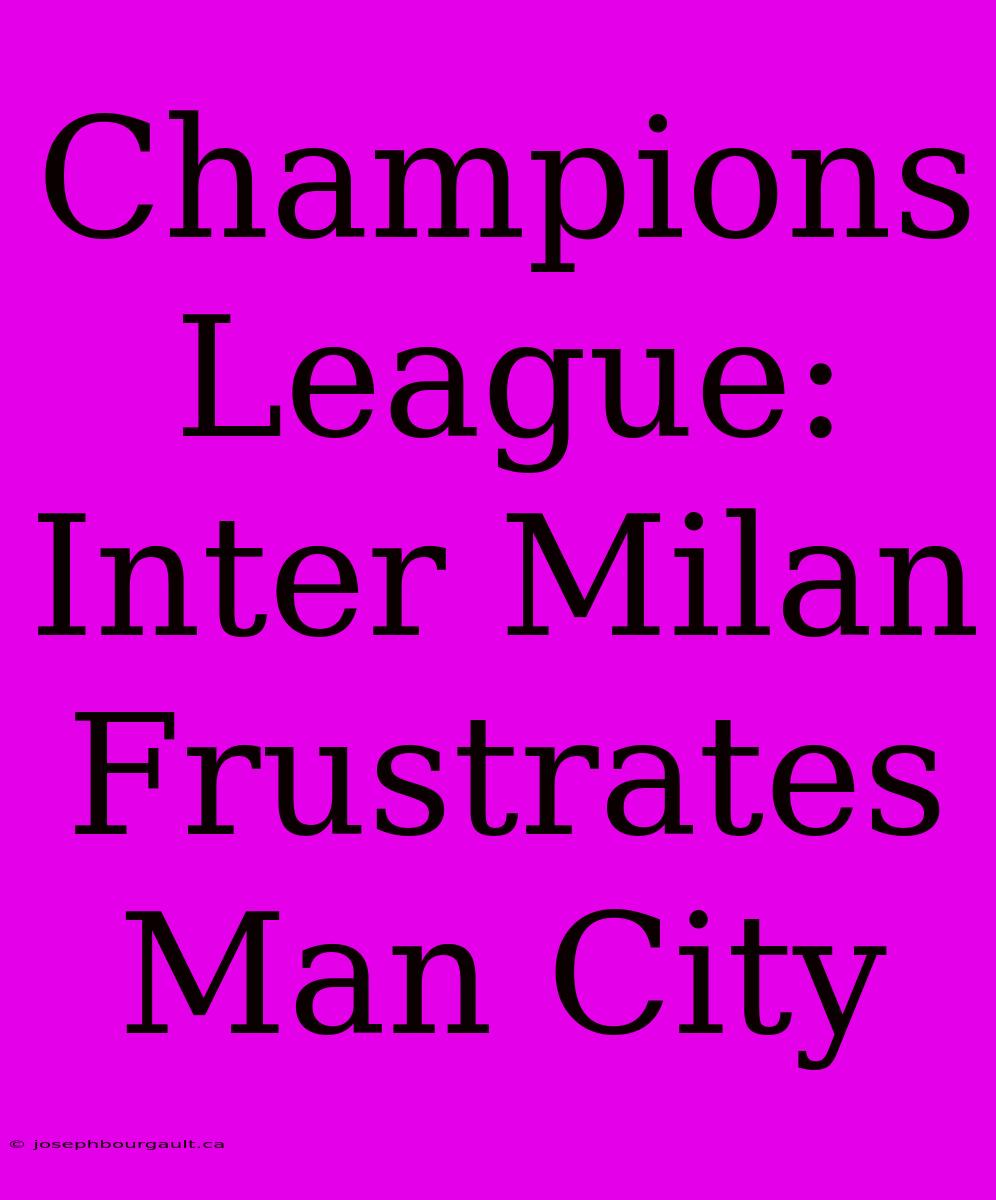 Champions League: Inter Milan Frustrates Man City