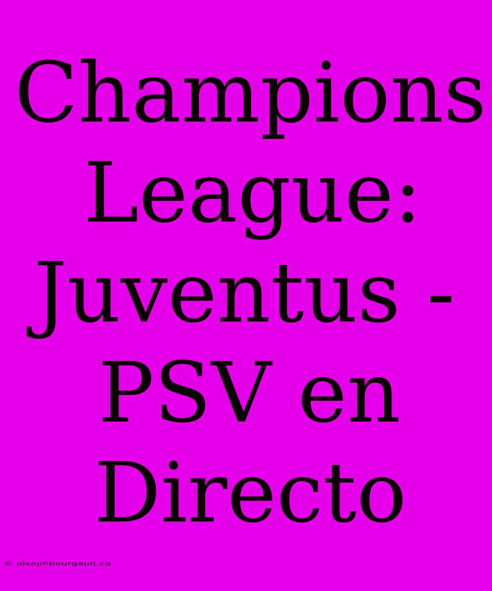 Champions League: Juventus - PSV En Directo