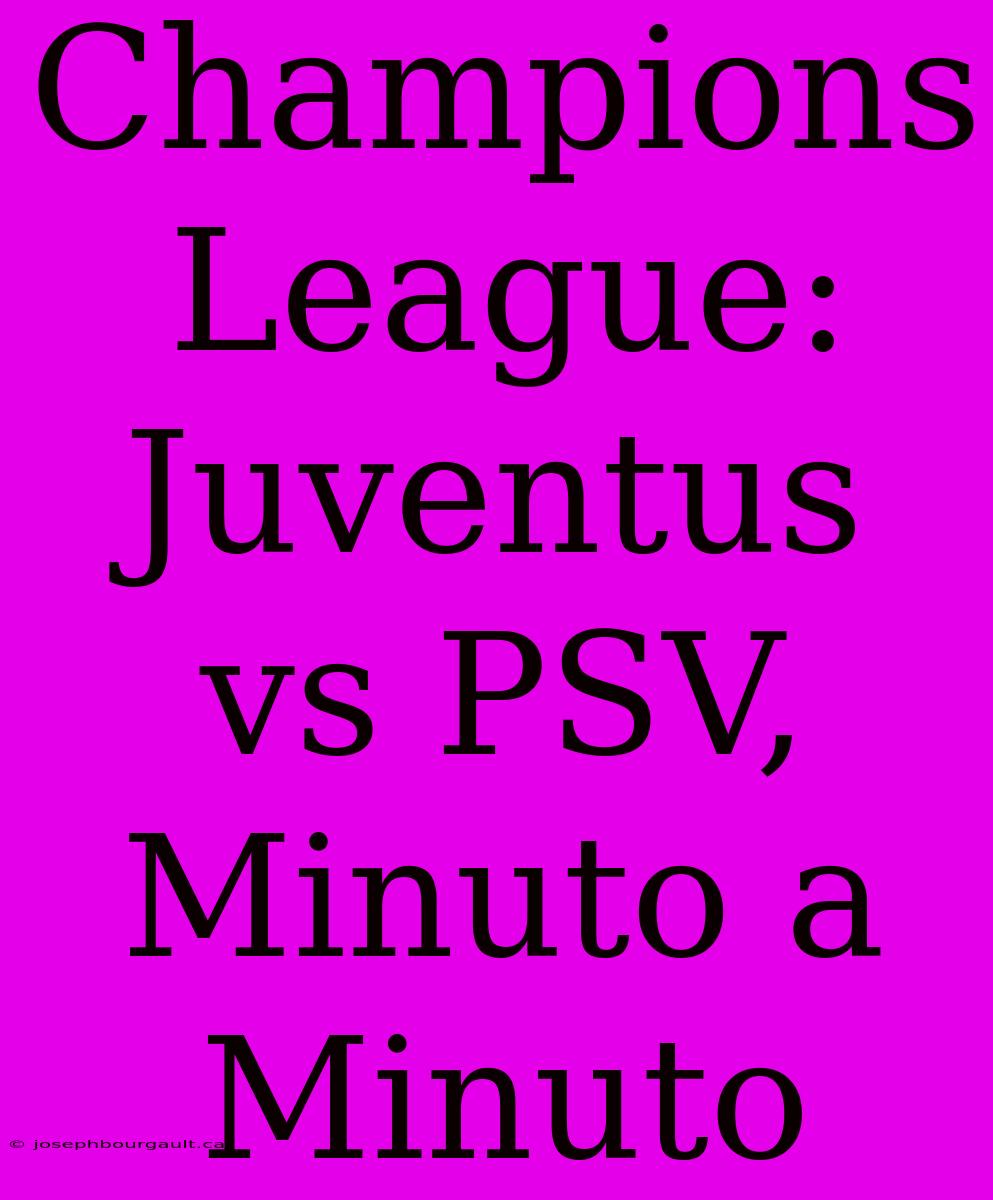 Champions League: Juventus Vs PSV, Minuto A Minuto