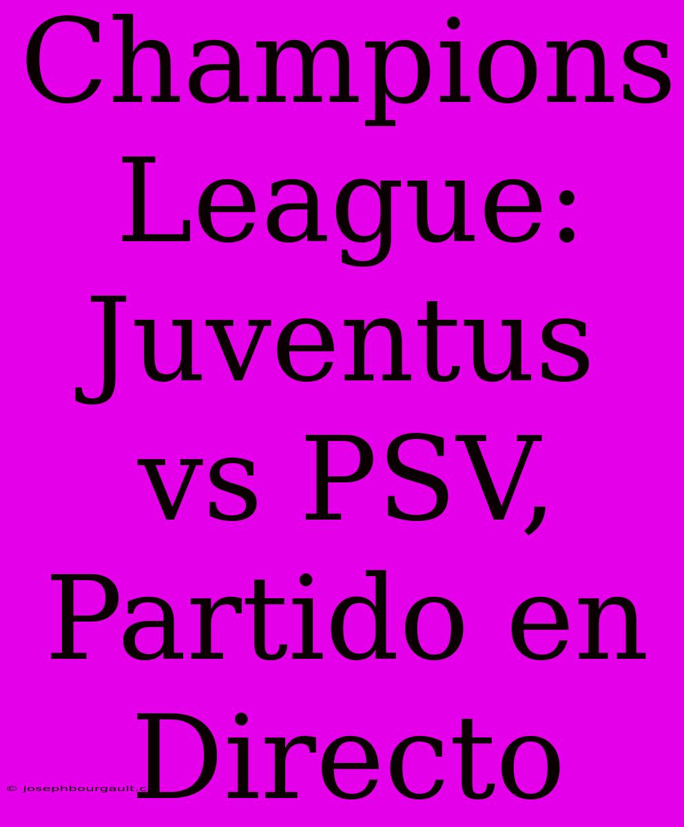 Champions League: Juventus Vs PSV, Partido En Directo