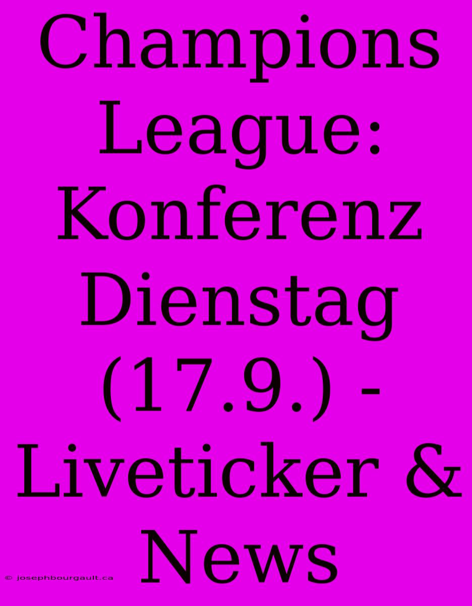 Champions League: Konferenz Dienstag (17.9.) - Liveticker & News