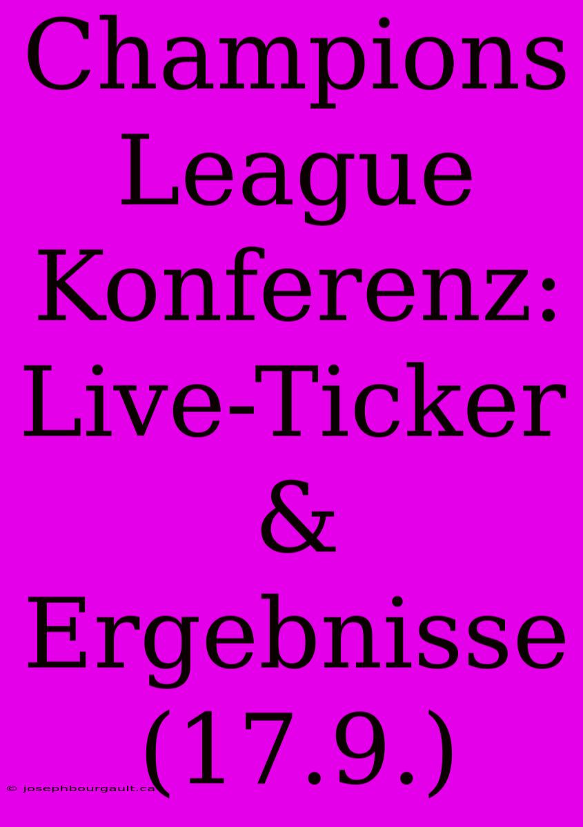 Champions League Konferenz: Live-Ticker & Ergebnisse (17.9.)