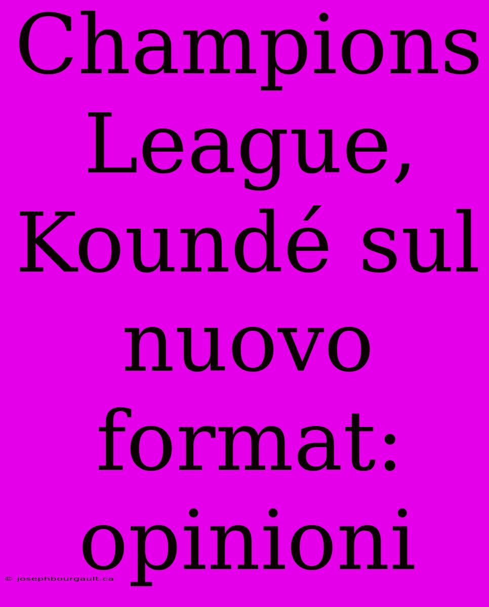 Champions League, Koundé Sul Nuovo Format: Opinioni