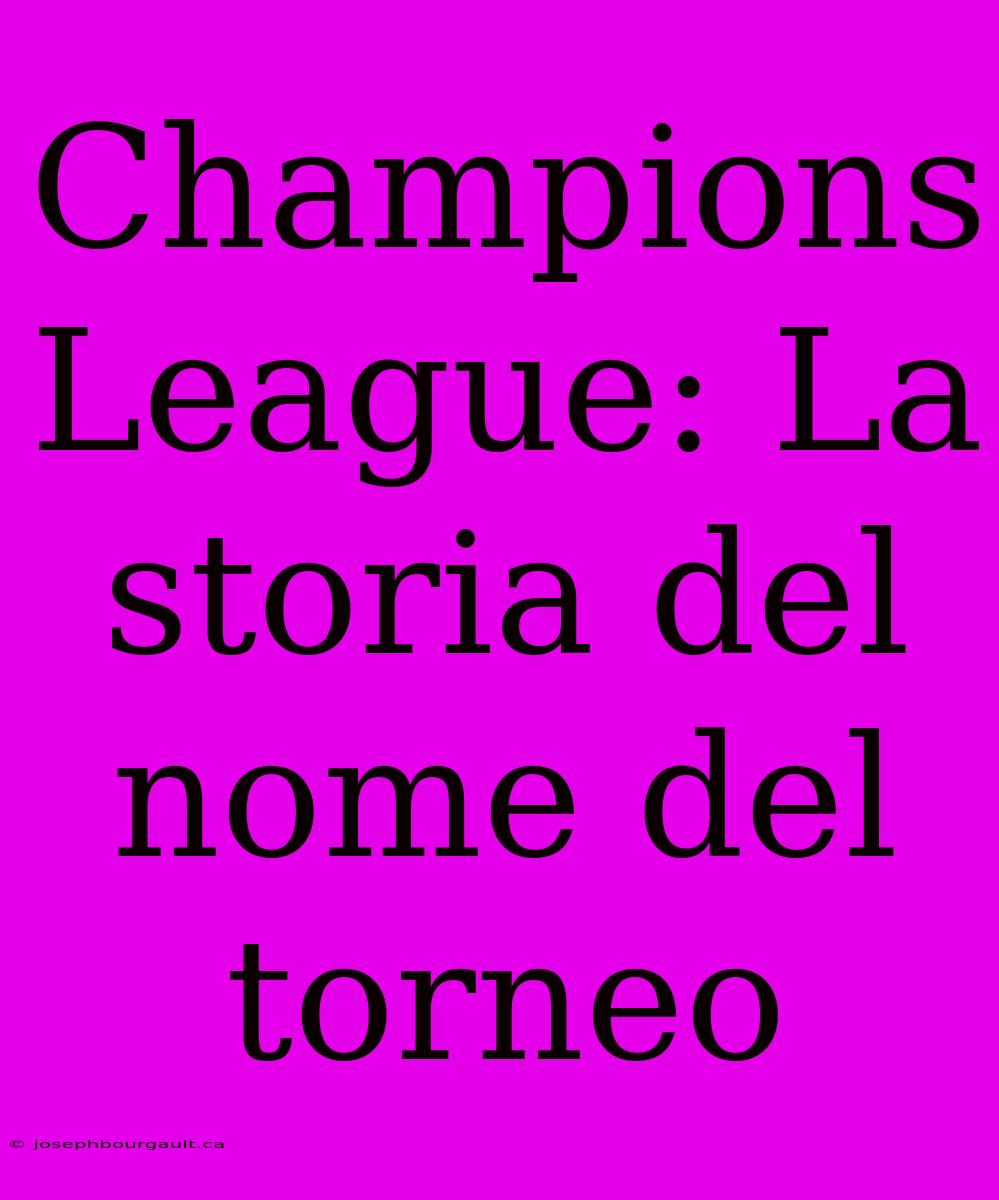 Champions League: La Storia Del Nome Del Torneo