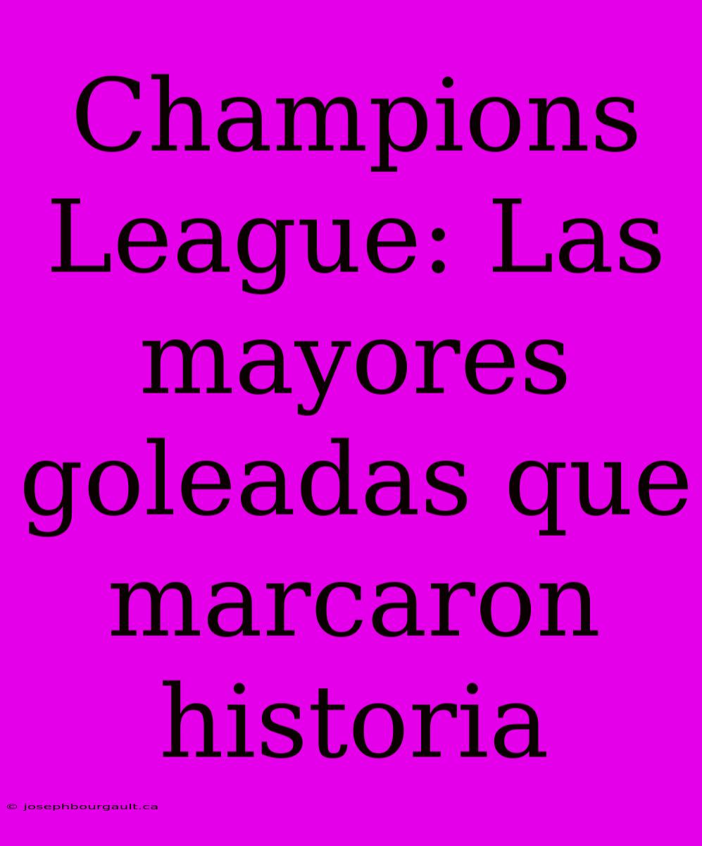 Champions League: Las Mayores Goleadas Que Marcaron Historia