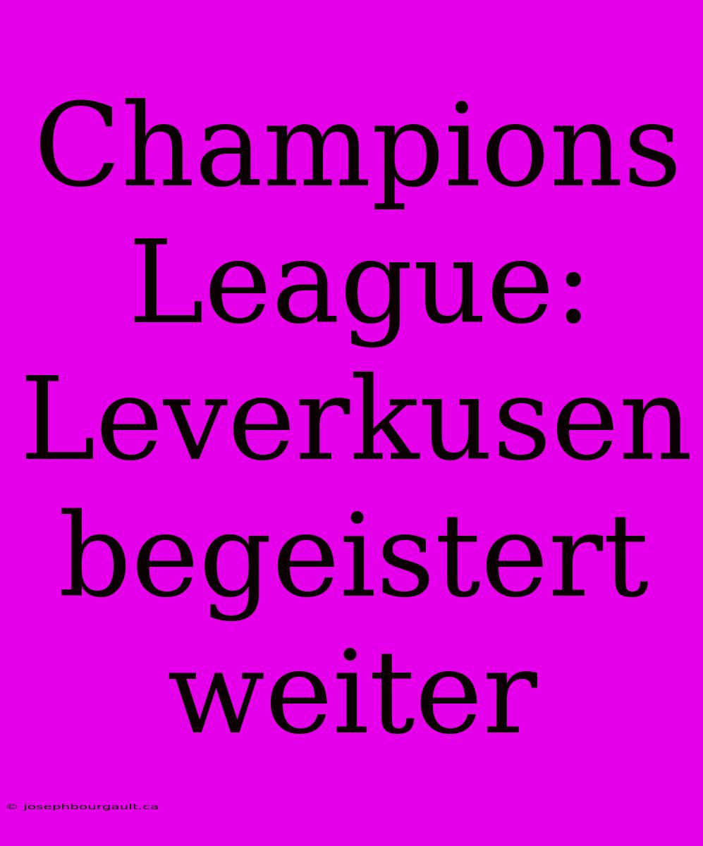 Champions League: Leverkusen Begeistert Weiter