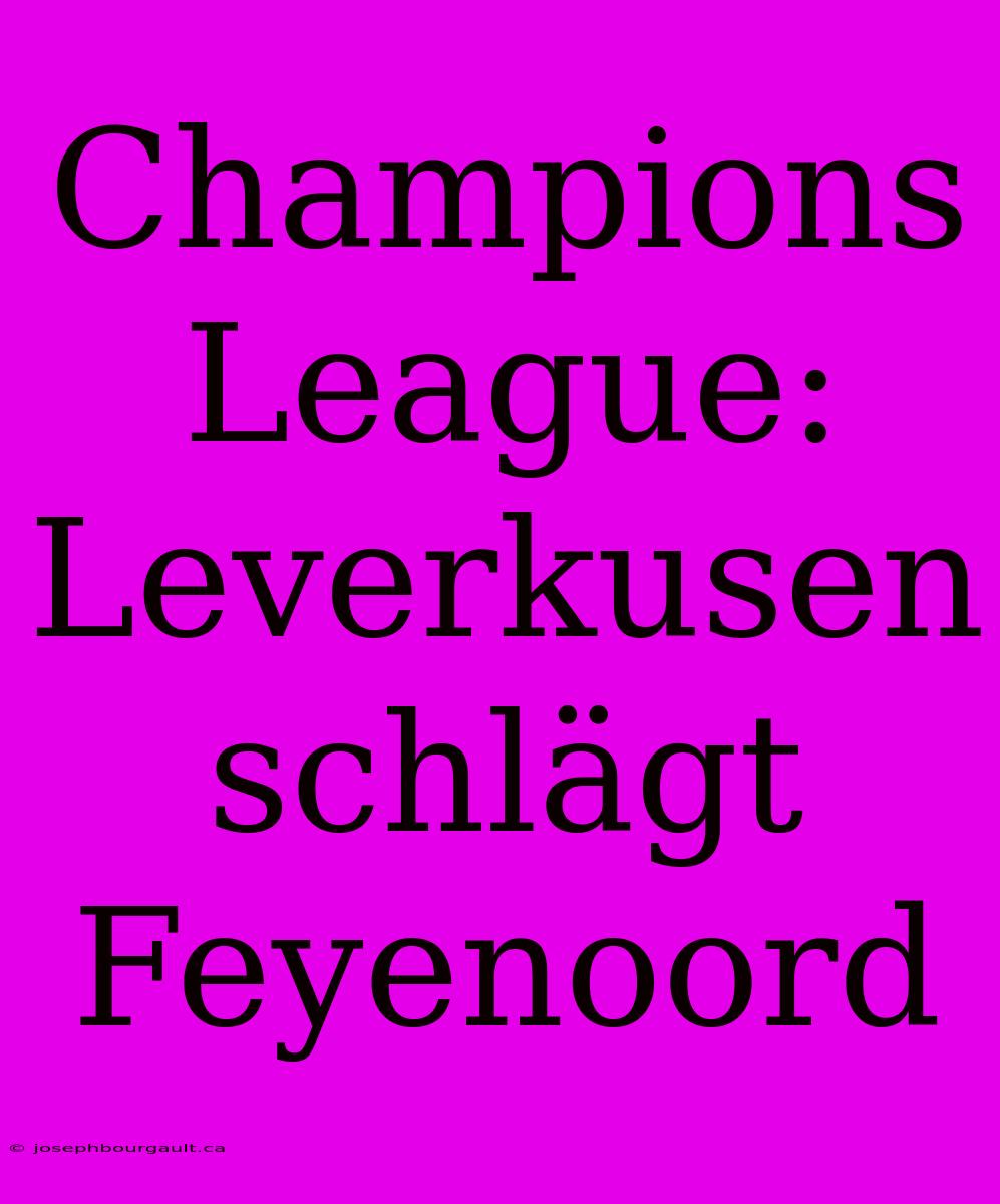 Champions League: Leverkusen Schlägt Feyenoord