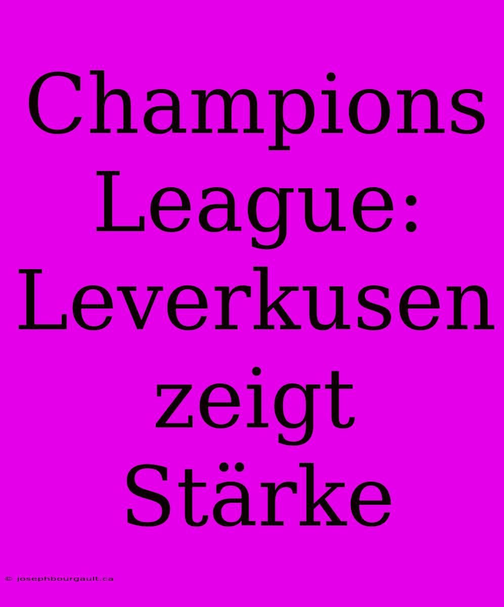 Champions League: Leverkusen Zeigt Stärke