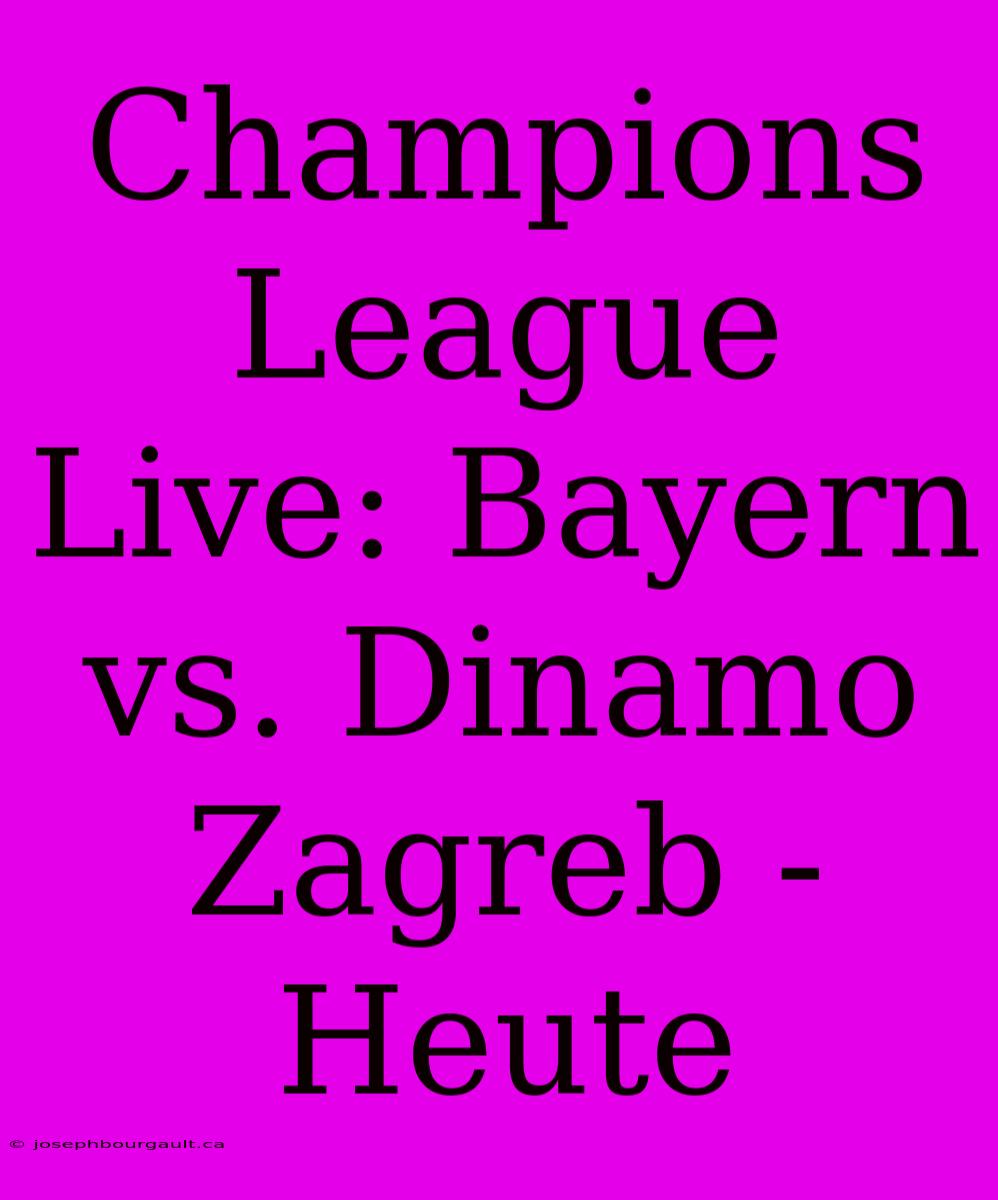 Champions League Live: Bayern Vs. Dinamo Zagreb - Heute