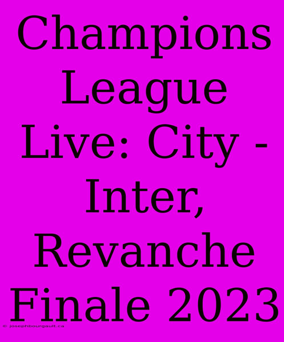 Champions League Live: City - Inter, Revanche Finale 2023