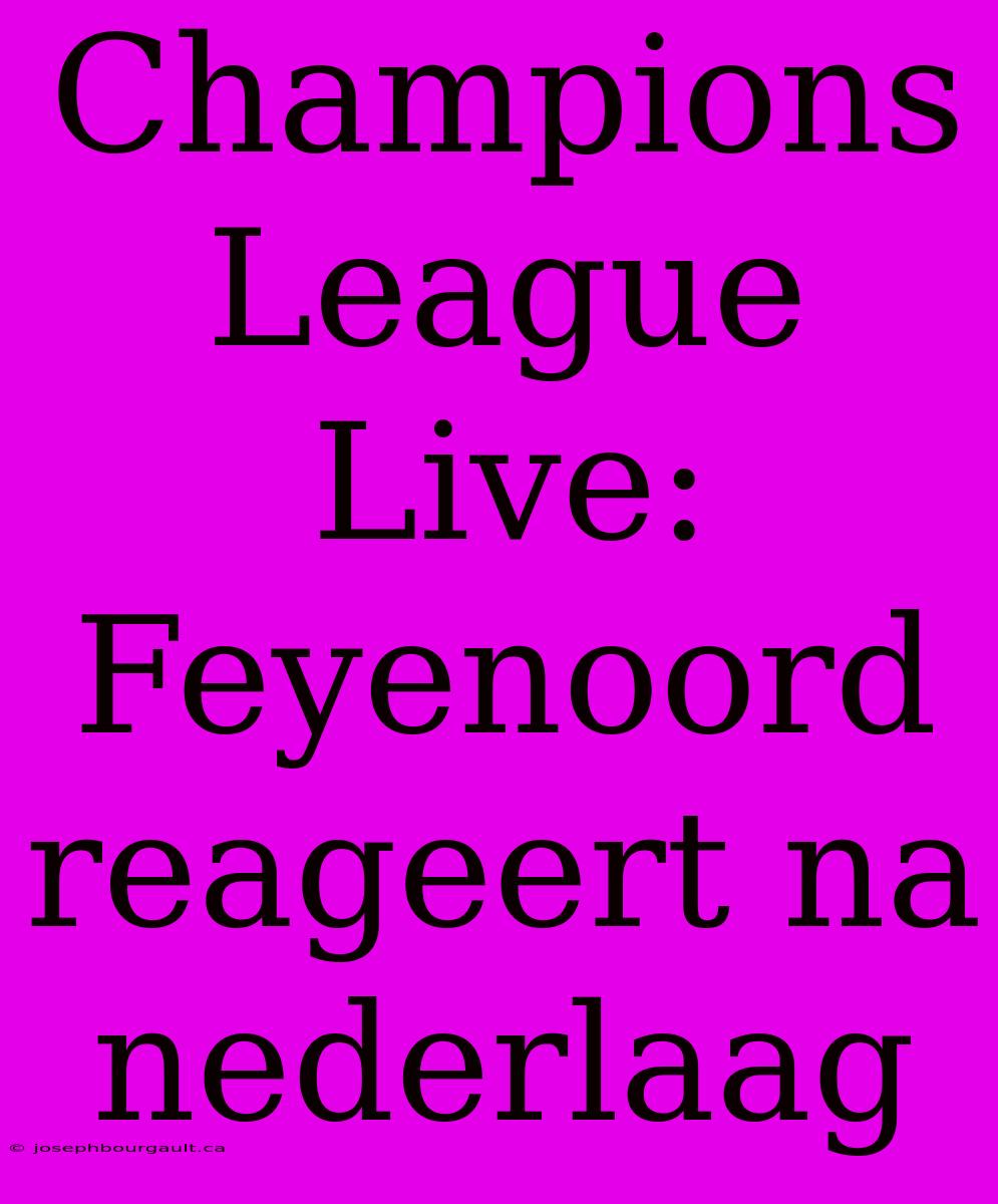 Champions League Live: Feyenoord Reageert Na Nederlaag