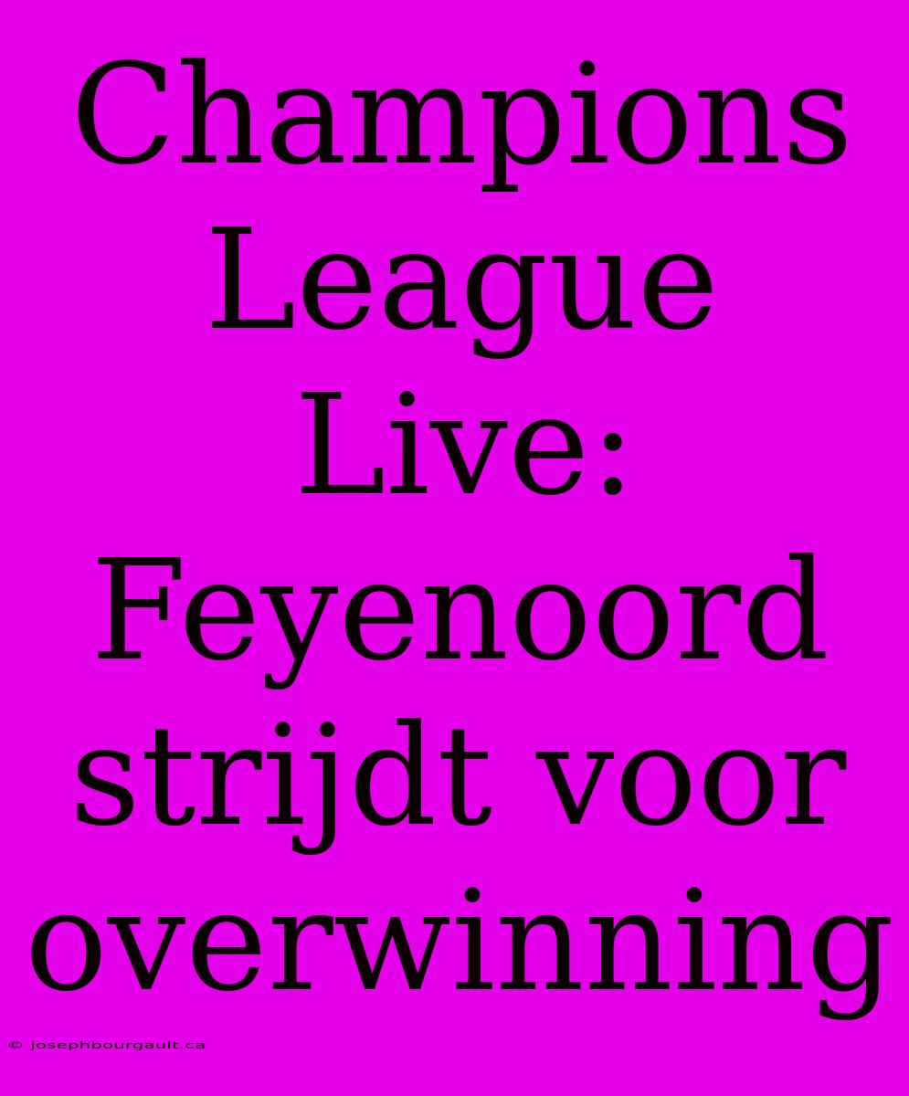 Champions League Live: Feyenoord Strijdt Voor Overwinning