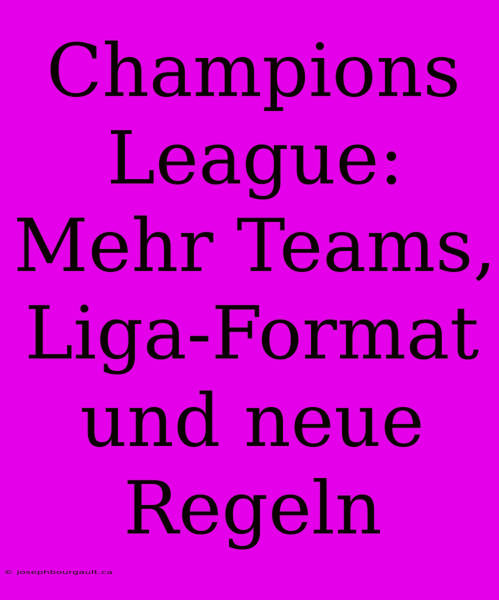 Champions League: Mehr Teams, Liga-Format Und Neue Regeln