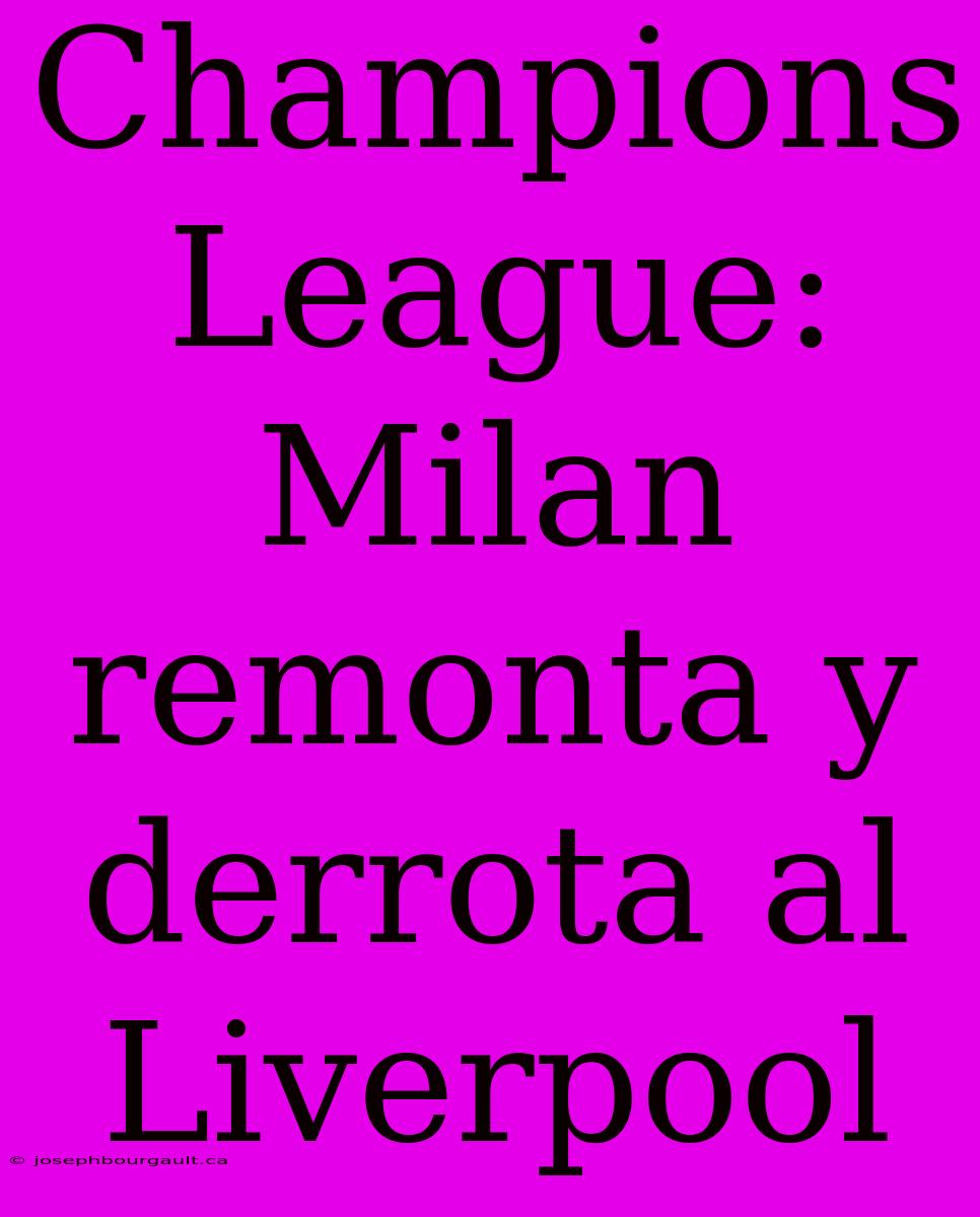 Champions League: Milan Remonta Y Derrota Al Liverpool