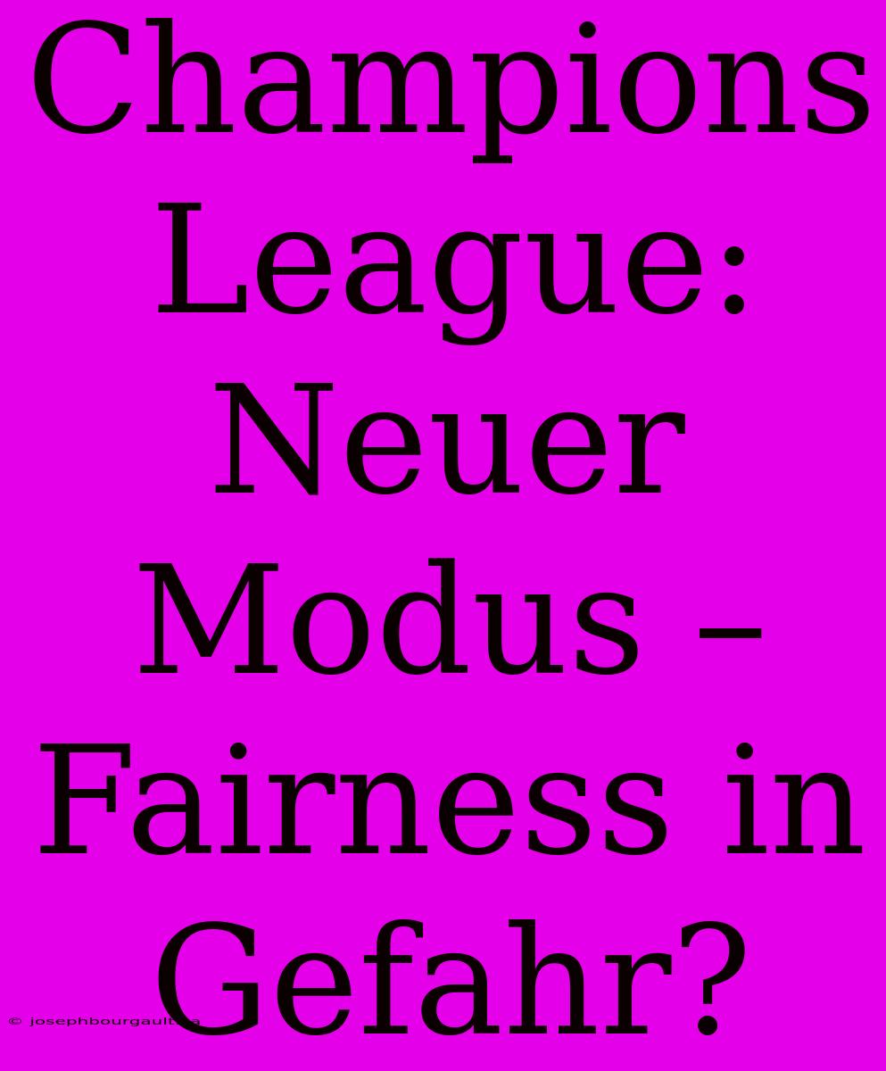 Champions League: Neuer Modus – Fairness In Gefahr?